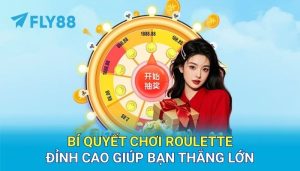 Bí quyết chơi Roulette đỉnh cao giúp bạn thắng lớn tại FLY88