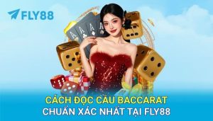 Cách đọc cầu Baccarat chuẩn xác nhất tại FLY88