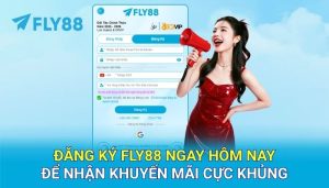 Đăng ký FLY88 ngay hôm nay để nhận khuyến mãi cực khủng