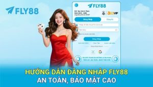 Hướng dẫn đăng nhập FLY88 chi tiết – An toàn, bảo mật cao
