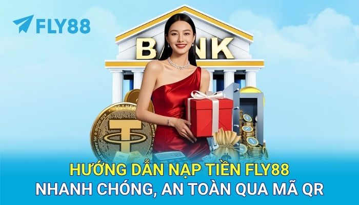 Hướng dẫn nạp tiền FLY88 nhanh chóng, an toàn qua mã QR