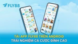 Tải app FLY88 trên Android – Trải nghiệm cá cược đỉnh cao